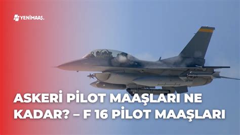 F 16 pilot maaşları 2019