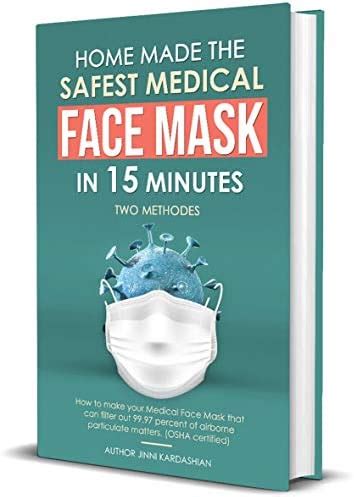 Read Online Face Mask Step By Step Easy Guide To Making Safest Medical Face Mask That Can Filter Out 9997 Of Airborne Particulate Matters Patterns Included By Jinni Kardashian
