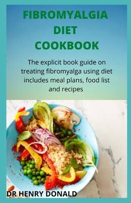 Full Download Fibromyalgia Diet Cookbook The Explicit Book Guide On Treating Fibromyalgia Using Dietincludes Meal Plans Food List And Recipe By Henry Donald