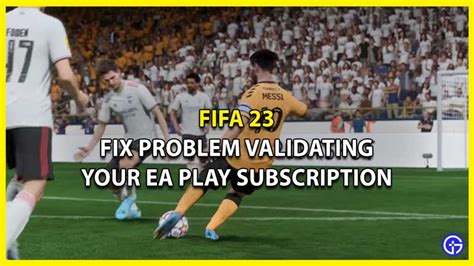 FIFA 23 How to Fix Problem Validating Your EA Play Subscription