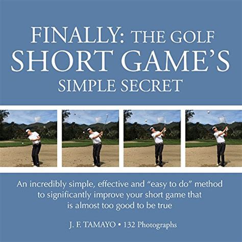 Read Finally The Golf Short Games Simple Secret An Incredibly Simple Effective And Ãeasy To Do Method To Significantly Improve Your Short Game That Is Almost Too Good To Be True By Jf Tamayo
