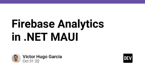 Firebase Analytics in .NET MAUI - DEV Community - coolestguyplanet.net