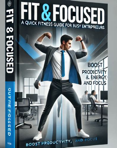 Fitness for Entrepreneurs: Boost Productivity with Balanced Health … - balustradellc