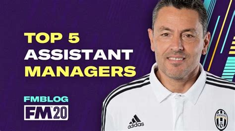 FM20 - Top 5 Assistant Managers FM Blog FM23