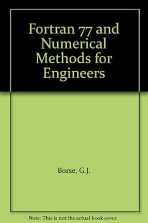 Read Online Fortran 77 And Numerical Methods For Engineers By Garold J Borse