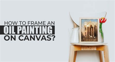 Framing an Oil Painting on Canvas | Easy DIY Guide - balustradellc