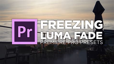 Freezing Luma Fade Preset Tutorial for Adobe … - balustradellc