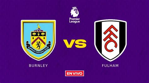 Fulham vs Burnley - skor langsung, susunan pemain prediksi, dan ... - muktibox.com