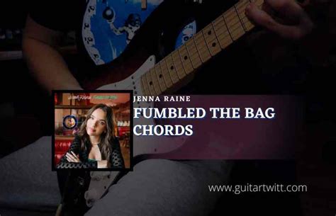 FUMBLED THE BAG CHORDS by Jenna Raine @ Ultimate-Guitar.Com