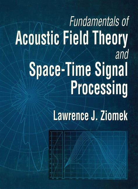 Fundamentals of Acoustic Field Theory and Space-Time Signal … - raincitystudios.com