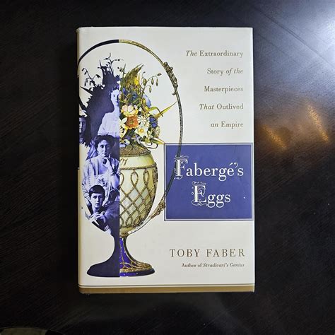 Full Download Faberges Eggs The Extraordinary Story Of The Masterpieces That Outlived An Empire By Toby Faber