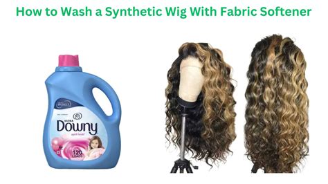 Fabric Softener and Synthetic Wigs: A Comprehensive Guide for Ultimate Maintenance