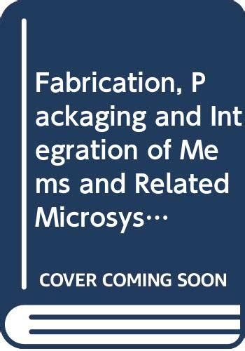 Fabrication Packaging And Integration Of Mems And Related Microsystems