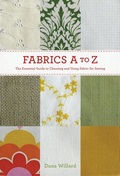 Full Download Fabrics Atoz The Essential Guide To Choosing And Using Fabric For Sewing By Dana Willard