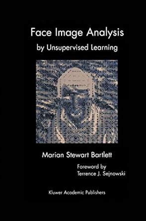 Read Face Image Analysis By Unsupervised Learning The Kluwer International Series In Engineering And Computer Science Volume 612 The Springer International Series In Engineering And Computer Science By Marian Stewart Bartlett