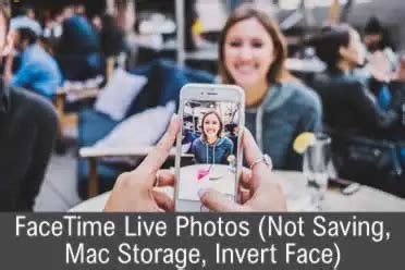 FaceTime Live Photos (Not Saving, Mac Storage, Invert Face)