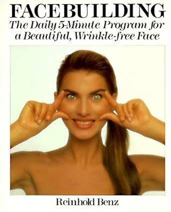 Read Online Facebuilding The Daily 5Minute Program For A Beautiful Wrinklefree Face By Reinhold Benz