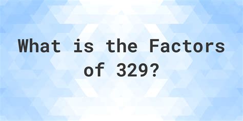 Factors of 329 What are the factors of 329?