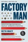 Full Download Factory Man How One Furniture Maker Battled Offshoring Stayed Local  And Helped Save An American Town By Beth Macy