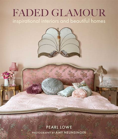 Download Faded Glamour Inspirational Interiors And Beautiful Homes By Pearl Lowe