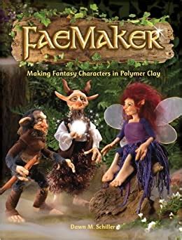 Download Faemaker Making Fantasy Characters In Polymer Clay By Dawn M Schiller