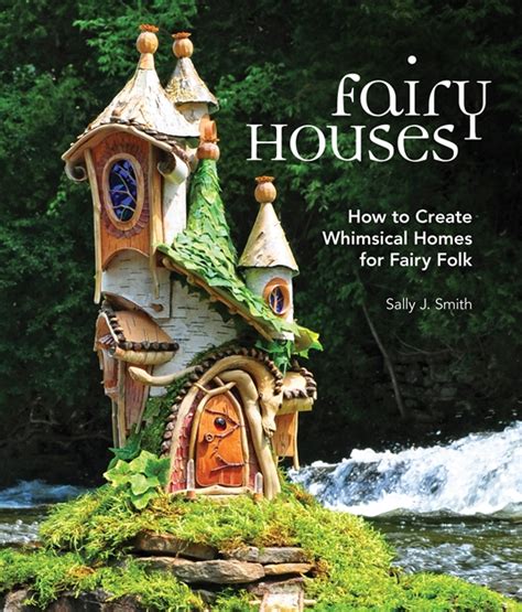 Read Online Fairy Houses How To Create Whimsical Homes For Fairy Folk By Sally J  Smith