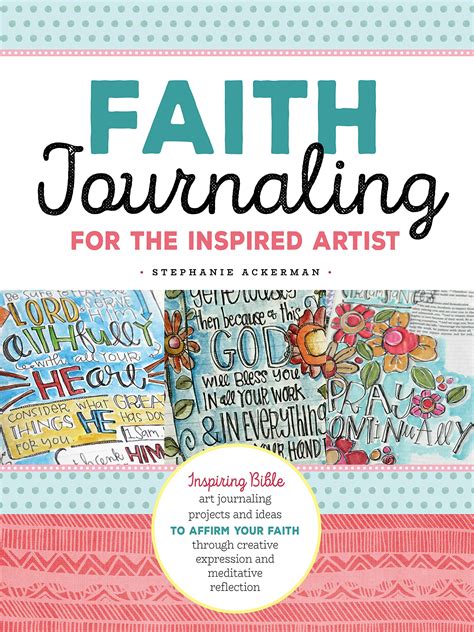 Read Online Faith Journaling For The Inspired Artist Inspiring Bible Art Journaling Projects And Ideas To Affirm Your Faith Through Creative Expression And Meditative Reflection By Stephanie Ackerman
