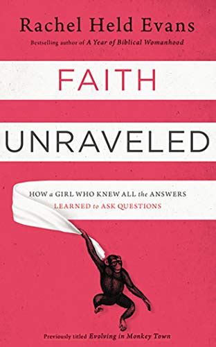 Read Online Faith Unraveled How A Girl Who Knew All The Answers Learned To Ask Questions By Rachel Held Evans