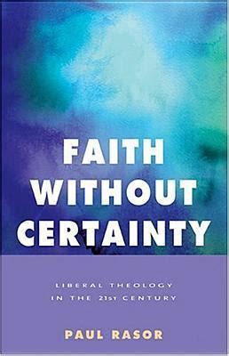 Read Faith Without Certainty Liberal Theology In The 21St Century By Paul B Rasor