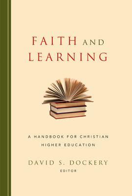 Read Online Faith And Learning A Handbook For Christian Higher Education By David S Dockery