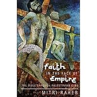 Read Online Faith In The Face Of Empire The Bible Through Palestinian Eyes By Mitri Raheb