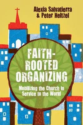 Full Download Faithrooted Organizing Mobilizing The Church In Service To The World By Alexia Salvatierra