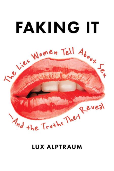 Read Online Faking It The Lies Women Tell About Sexand The Truths They Reveal By Lux Alptraum