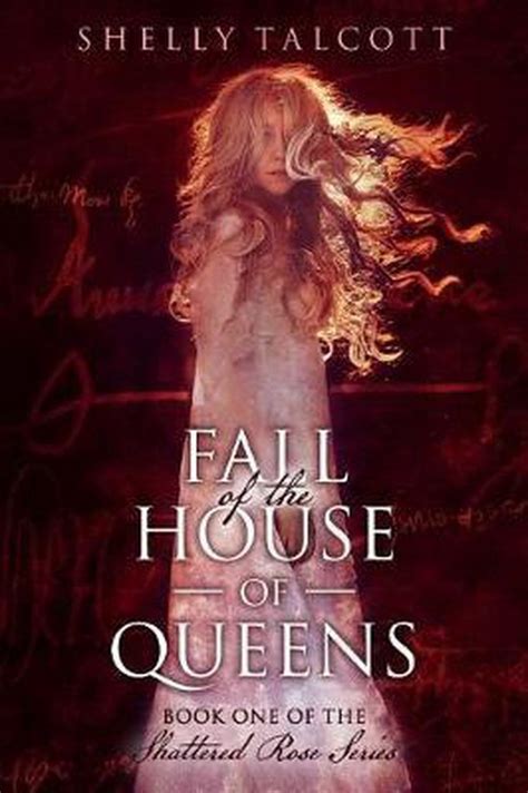 Full Download Fall Of The House Of Queens The Shattered Rose 1 By Shelly Talcott