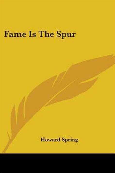 Fame Is the Spur: Spring, Howard: 9780548443248: Books