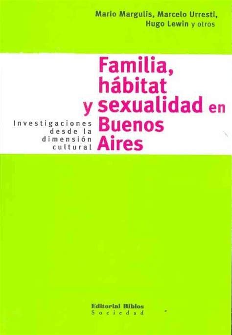 Familia, hábitat y sexualidad en buenos aires. - Ecstasy is necessary a practical guide.