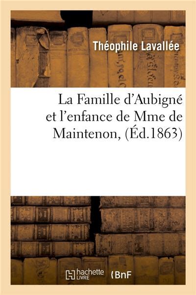 Famille d'aubigné et l'enfance de mme de maintenon par théophile lavallée. - Die rätselbande, der schatz im höhlenlabyrinth.