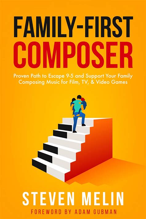 Download Familyfirst Composer Proven Path To Escape 95 And Support Your Family Composing Music For Film Tv  Video Games By Steven Melin