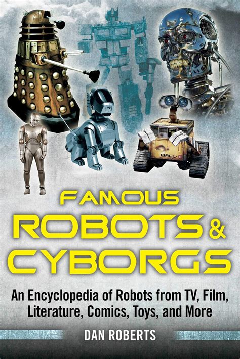 Famous Robots And Cyborgs An Encyclopedia Of Robo