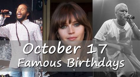 Famous birthdays oct 17. Famous August 17 Birthdays including The Kid Laroi, Lil Pump, Andrea Espada, Brooklyn Frost, Austin Butler and many more. 
