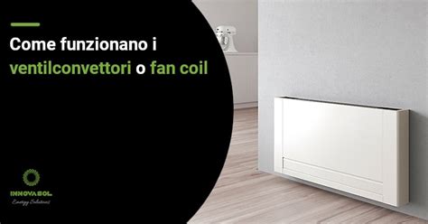 Fan Coil o Ventilconvettori: cosa sono e come funzionano