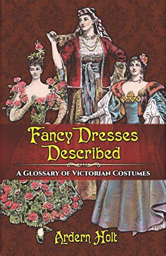 Fancy Dresses Described A Glossary of Victorian Costumes