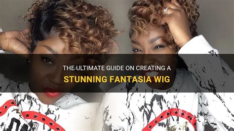 Fantasia Wigs: The Ultimate Guide to Stunning Transformations