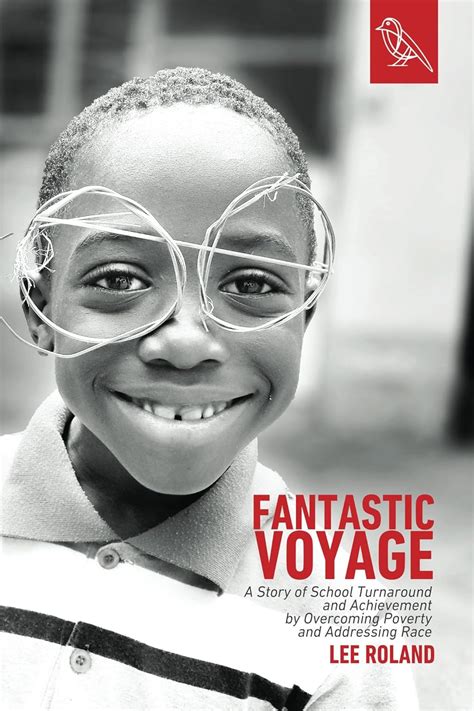 Download Fantastic Voyage A Story Of School Turnaround And Achievement By Overcoming Poverty And Addressing Race By Lee Roland