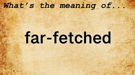 Far-fetched Definition & Meaning - Merriam-Webster