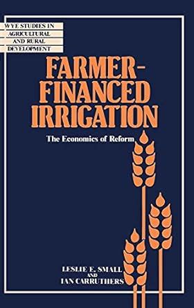 Farmer Financed Irrigation The Economics Of Reform