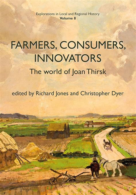 Farmers Consumers Innovators The World of Joan Thirsk