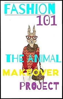 Fashion 101 the animal makeover project global citizen guide 5. - The culturally proficient school an implementation guide for school leaders second edition.