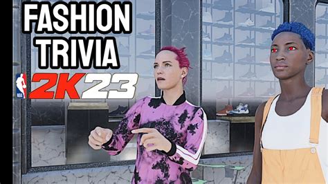 Fashion trivia 8 answers 2k23. In NBA 2K23’s The City, players will need to do a number of errands in order to collect some free VC. One such task is to meet Yolanda & Sabine, two fashion-saavy ladies on the western side of ... 