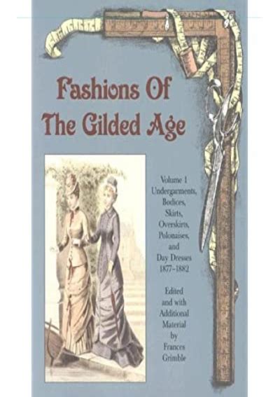 Read Fashions Of The Gilded Age Volume 1 Undergarments Bodices Skirts Overskirts Polonaises And Day Dresses 18771882 By Frances Grimble